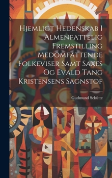 Hardcover Hjemligt Hedenskab I Almenfattelig Fremstilling Medomfattende Folkeviser Samt Saxes Og Evald Tang Kristensens Sagnstof [Danish] Book