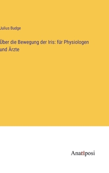 Hardcover Über die Bewegung der Iris: für Physiologen und Ärzte [German] Book