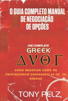 O MANUAL COMPLETO DE TRADING DE OPÇÕES COM AS GREGAS: Como negociar como os profissionais dominando as opções gregas (Portuguese Edition)