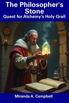 The Philosopher's Stone: Quest for Alchemy’s Holy Grail