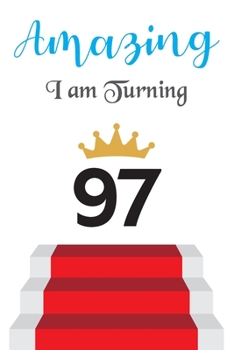 Amazing!!!! I am Turning 97: Notebook - Best gift for Birthday