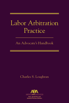 Hardcover Labor Arbitration Practice: An Advocate's Handbook Book
