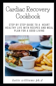 Paperback Cardiac Recovery Cookbook: Step-by-Step Guide To a Heart Healthy Life: With Recipes and a Meal Plan Book