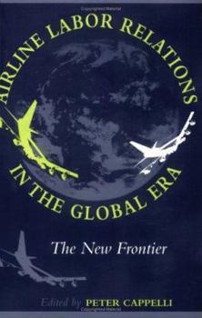 Airline Labor Relations in the Global Era: The New Frontier