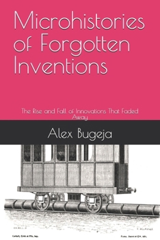 Paperback Microhistories of Forgotten Inventions: The Rise and Fall of Innovations That Faded Away Book