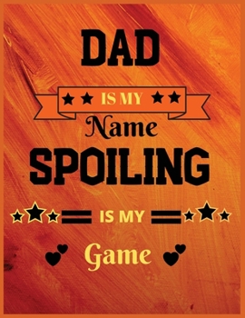 Paperback Dad is my name spoiling is my game: Super Dad Notebook Lined Journal, 100 Pages, 8.5 x 11 inches, Affordable Fathers Day Gift Journal Matte Finish Book