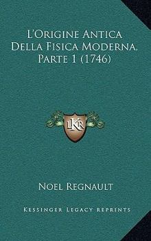 Paperback L'Origine Antica Della Fisica Moderna, Parte 1 (1746) [Italian] Book