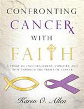 Paperback Confronting Cancer with Faith: A Study of Encouragement, Comfort, and Hope Through the Trials of Cancer Book