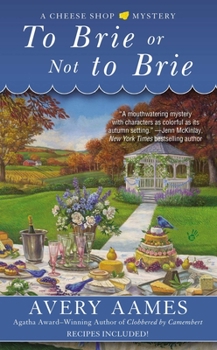 To Brie or Not to Brie - Book #4 of the A Cheese Shop Mystery