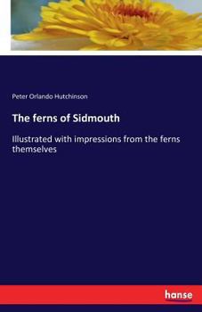 Paperback The ferns of Sidmouth: Illustrated with impressions from the ferns themselves Book