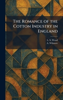 Hardcover The Romance of the Cotton Industry in England Book