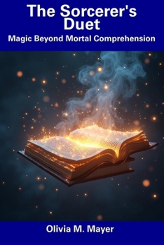 Paperback The Sorcerer's Duet: Magic Beyond Mortal Comprehension Book