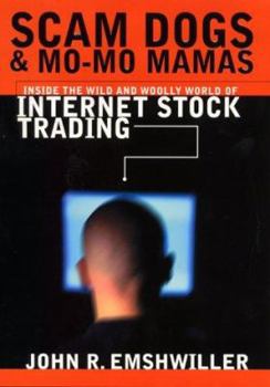 Hardcover Scam Dogs and Mo-Mo Mamas: Inside the Wild and Woolly World of Internet Stock Trading Book