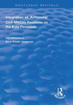 Paperback Integration vs. Autonomy: Civil-Military Relations on the Kola Peninsula Book