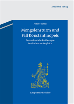 Mongolensturm Und Fall Konstantinopels: Dominikanische Erz�hlungen Im Diachronen Vergleich