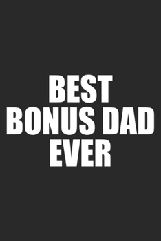 Best Bonus Dad Ever: Stepfather Notebook Blank Dot Grid Stepdad Journal dotted with dots 6x9 120 Pages Checklist Record Book Take Notes Planner Paper ... Gift for Stepfathers Step Father Dad Gifts