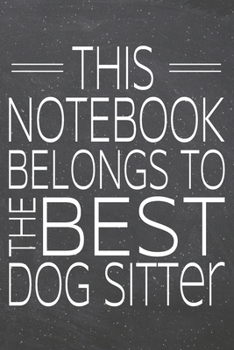 This Notebook Belongs To The Best Dog Sitter: Dog Sitter Dot Grid Notebook, Planner or Journal | 110 Dotted Pages | Office Equipment, Supplies | Funny Dog Sitter Gift Idea for Christmas or Birthday