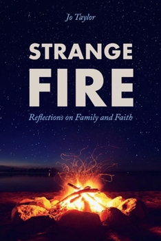Paperback Strange Fire: Reflections on Family and Faith Book