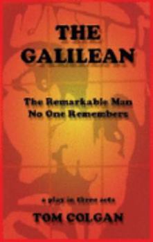 Paperback The Galilean : The Remarkable Man No One Remembers - A Play in Three Acts Book