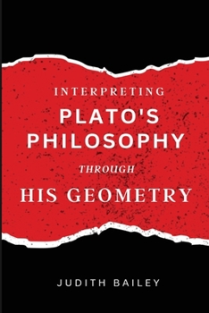 Paperback Interpreting Plato's Philosophy Through His Geometry Book