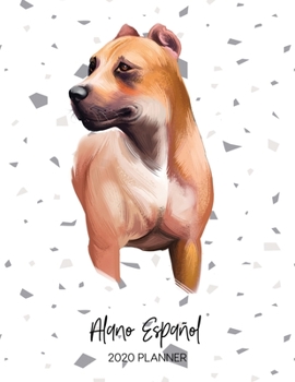 Alano Español 2020 Planner: Dated Weekly Diary With To Do Notes & Dog Quotes (Awesome Calendar Planners for Pup Owners - Pedigree Breeds)