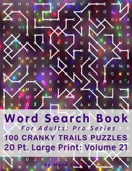 Paperback Word Search Book For Adults: Pro Series, 100 Cranky Trails Puzzles, 20 Pt. Large Print, Vol. 21 Book