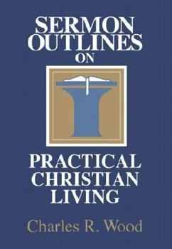 Paperback Sermon Outlines on Practical Christian Living (Easy-to-use Sermon Outline Series) Book