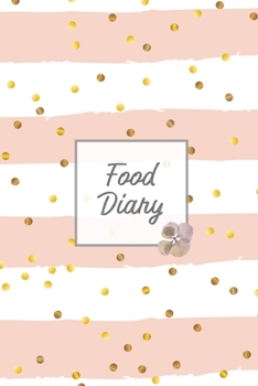 Food Diary : Daily Track & Record Food Intake Journal, Total Calories Log, Diet & Weight Log, Personal Nutrition Book
