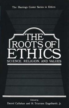 Hardcover The Roots of Ethics: Science, Religion, and Values (The Hastings Center Series in Ethics) Book