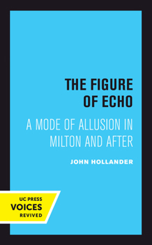 Hardcover The Figure of Echo: A Mode of Allusion in Milton and After Volume 18 Book