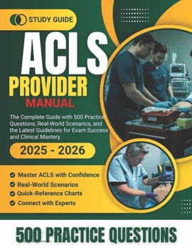 Paperback ACLS Provider Manual 2025-2026: The Complete Guide with 500 Practice Questions, Real-World Scenarios, and the Latest Guidelines for Exam Success and C Book