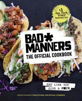 Hardcover Bad Manners: The Official Cookbook: Eat Like You Give a F*ck: A Vegan Cookbook Book
