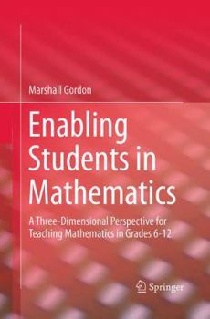 Paperback Enabling Students in Mathematics: A Three-Dimensional Perspective for Teaching Mathematics in Grades 6-12 Book