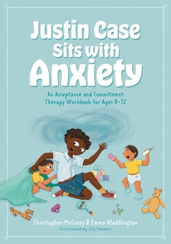 Paperback Justin Case Sits with Anxiety: An Acceptance and Commitment Therapy Workbook for Ages 8-12 Book