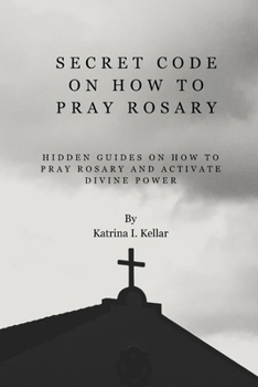 Paperback Secret Code on How to Pray Rosary: Hidden guides on how to pray rosary and activate divine power Book