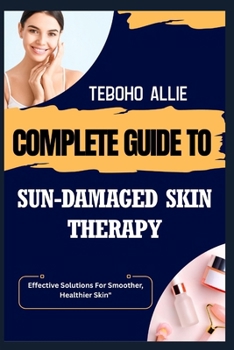 Paperback Complete Guide to Sun-Damaged Skin Therapy: Effective Solutions For Smoother, Healthier Skin" Book