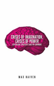 Paperback Crises of Imagination, Crises of Power: Capitalism, Creativity and the Commons Book