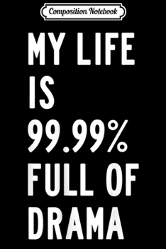Composition Notebook: My Life is Full of Drama Movie Lover Actor Actress  Journal/Notebook Blank Lined Ruled 6x9 100 Pages