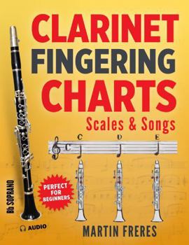 Paperback Clarinet Fingering Charts: Scales & Songs Book 1 (Clarinet Fingering Charts, Scales & Songs Book Series for Beginner Clarinetists) Book