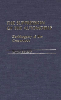 Hardcover The Suppression of the Automobile: Skulduggery at the Crossroads Book