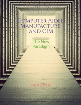 Paperback Computer Aided Manufacture and CIM: Manufacturing in the Age of Connectivity Book