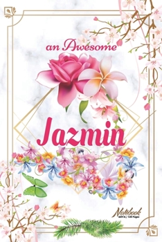 Paperback An Awesome Jazmin Journal: Awesome (Diary, Notebook) Personalized Custom Name - Flowers (6 x 9 - Blank Lined 120 Pages A Wonderful Journal for an Book