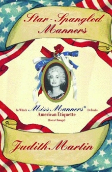 Hardcover Star-Spangled Manners: In Which Miss Manners Defends American Etiquette (For a Change) Book