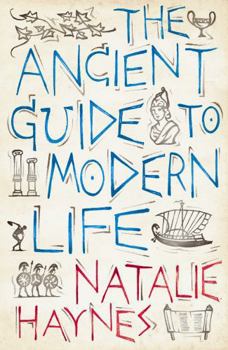 Hardcover Ancient Guide to Modern Life: The Parallels with 2,000 Years Ago Come to Life in Entertaining and Surprising Ways Book