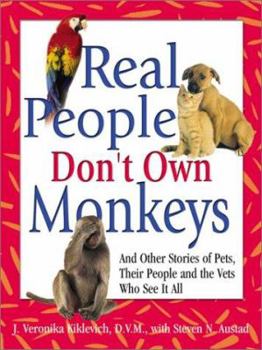 Paperback Real People Don't Own Monkeys: And Other Stories of Pets, Their People and the Vets Who See It All Book