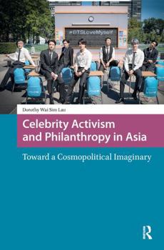 Paperback Celebrity Activism and Philanthropy in Asia: Toward a Cosmopolitical Imaginary Book