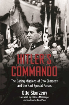 Hardcover Hitler's Commando: The Daring Missions of Otto Skorzeny and the Nazi Special Forces Book