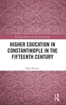 Hardcover Higher Education in Constantinople in the Fifteenth Century Book