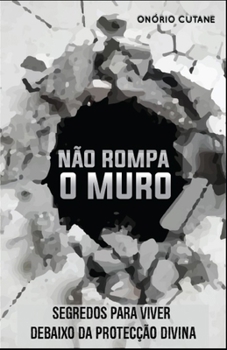 Paperback Não Rompa o Muro: Segredos Para Viver Debaixo da Protecção Divina [Portuguese] Book