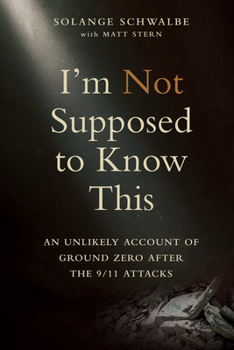 Paperback I'm Not Supposed to Know This: An Unlikely Account of Ground Zero After the 9/11 Attacks Book